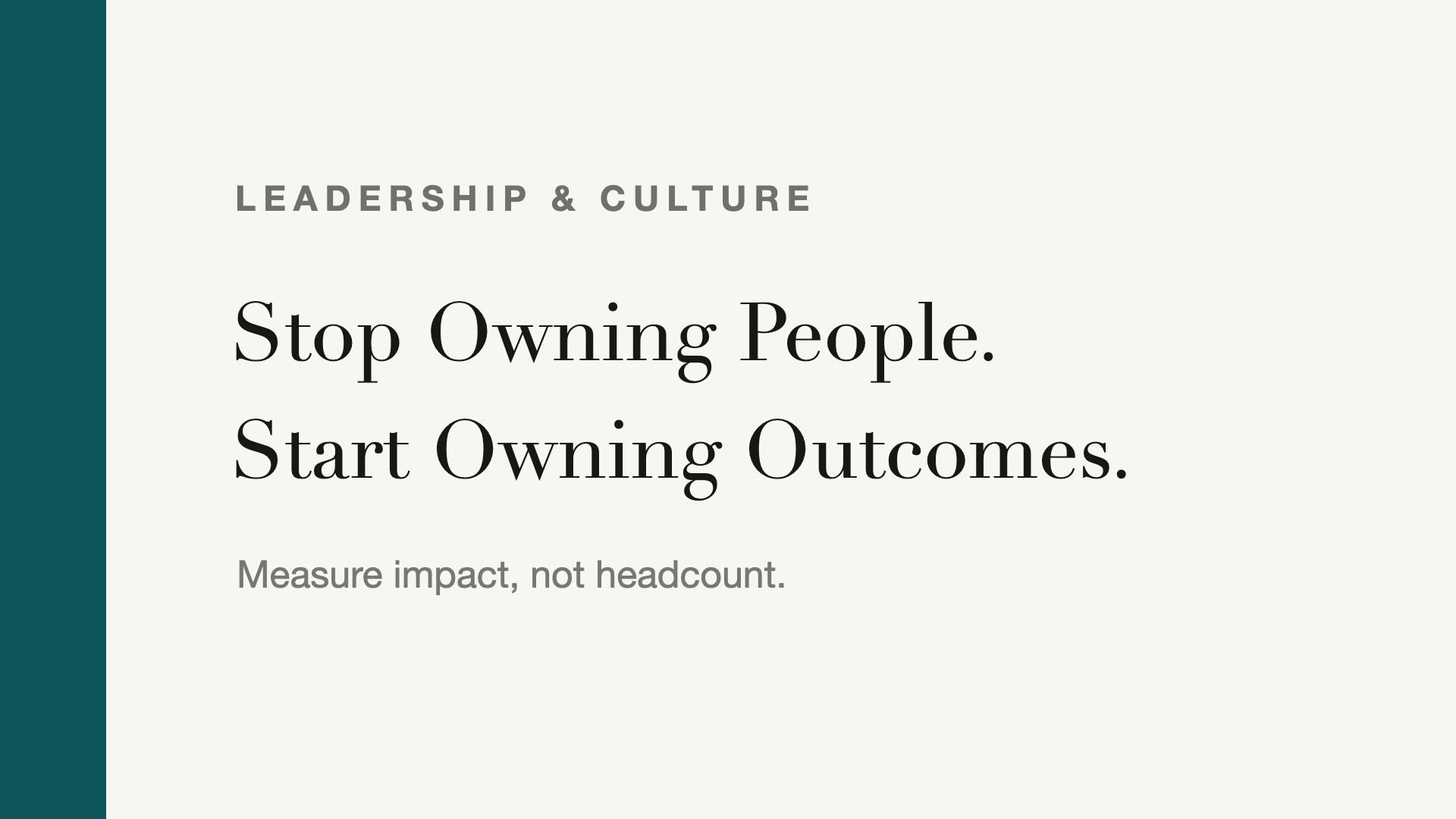 Stop Owning People. Start Owning Outcomes